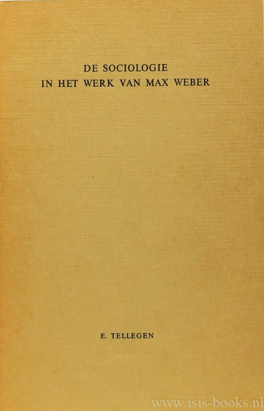 WEBER, M., TELLEGEN, E. - De sociologie in het werk van Max Weber. The place of sociology in the work of Max Weber (with an English summary).