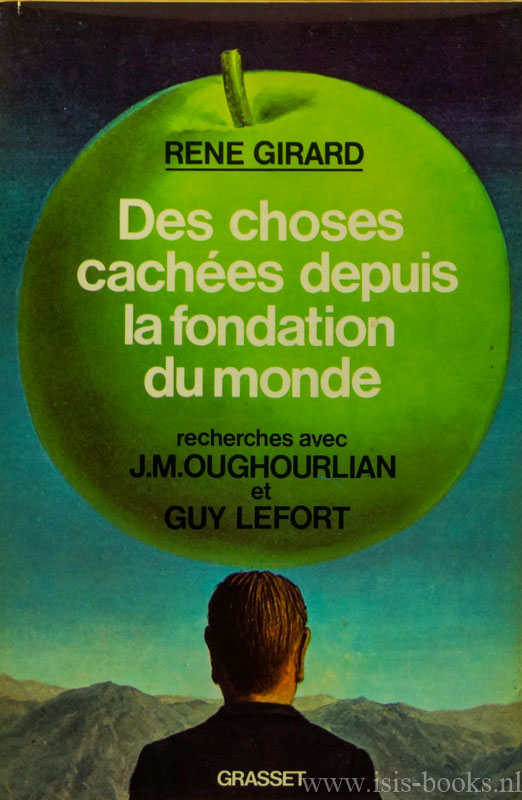 GIRARD, R. - Des choses caches depuis la fondation du monde. Recherches avec J.M. Oughourlian et G. Lefort.