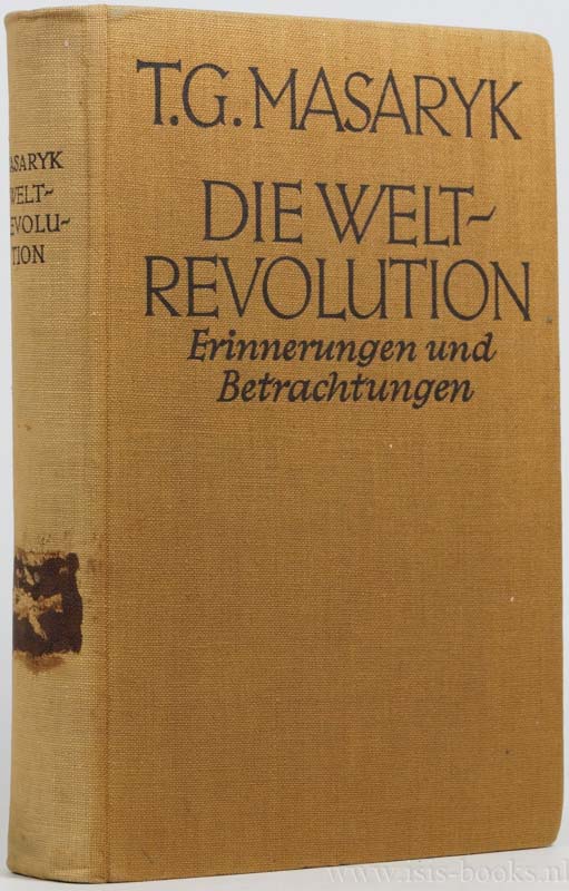 MASARYK, T.G. - Die Weltrevolution. Erinnerungen und Betrachtungen 1914-1918. Ins Deutsche bertragen von Camill Hoffmann.