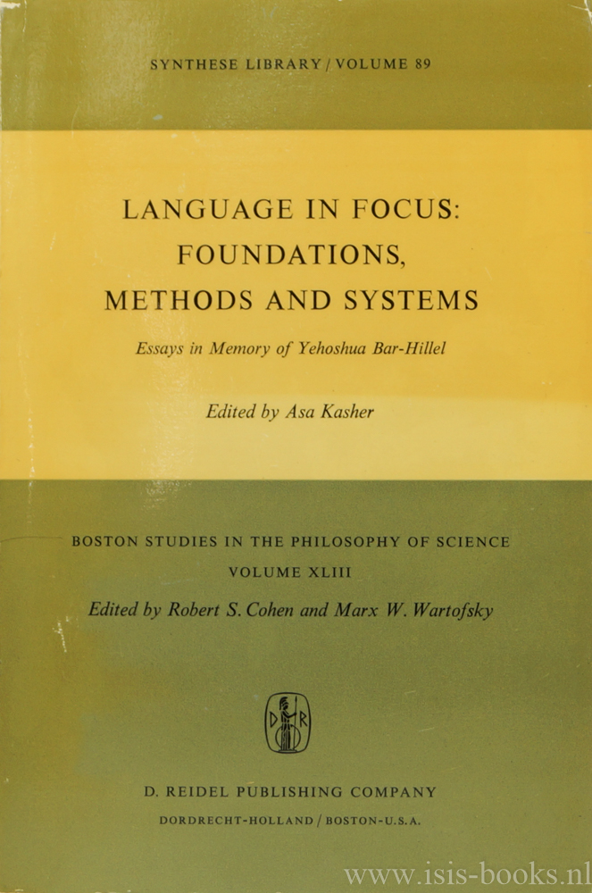 BAR-HILLEL, Y., KASHER, A., (ED.) - Language in focus: foundations, methods and systems. Essays in memory of Yehoshua Bar-Hillel.