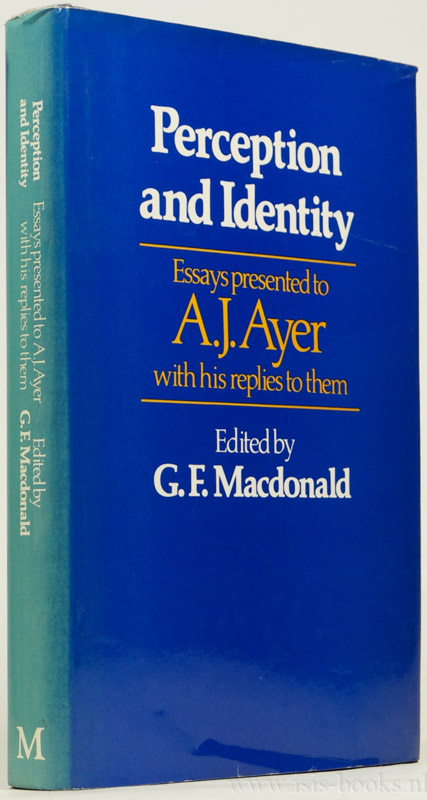 AYER, A.J., MACDONALD, G.F., (ED.) - Perception and identity. Essays presented to A.J. Ayer, with his replies to them.