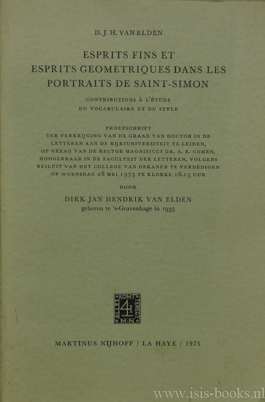 SAINT-SIMON, C.H. DE, ELDEN, D.J.H. VAN - Esprits fins et esprits geometriques dans les portraits de Saint-Simon. Contributions  l'tude du vocabulaire et du style.