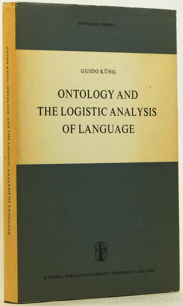 KNG, G. - Ontology and the logistic analysis of language. An enquiry into the contemporary views on universals. Revised ed. Transl. from the German by E.C.M. Mays and rev. by the author.