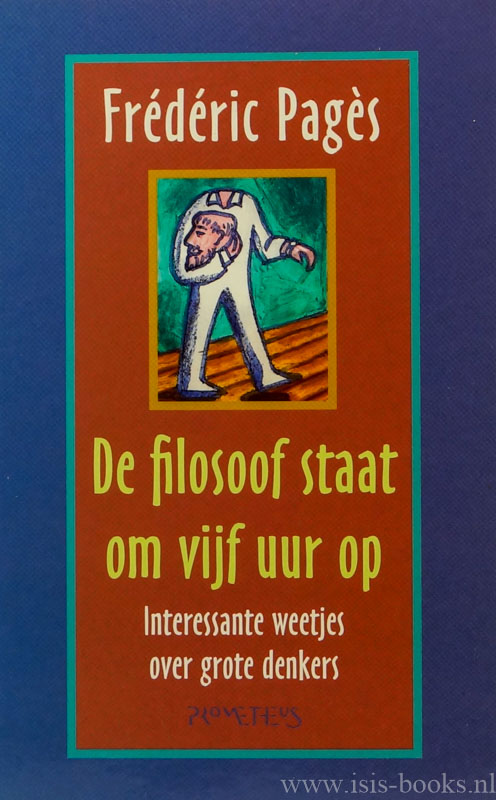 PAGS, F. - De filosoof staat om vijf uur op. Interessante weetjes over grote denkers