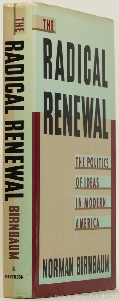 BIRNBAUM, N. - The radical renewal. The politics of ideas in modern America.
