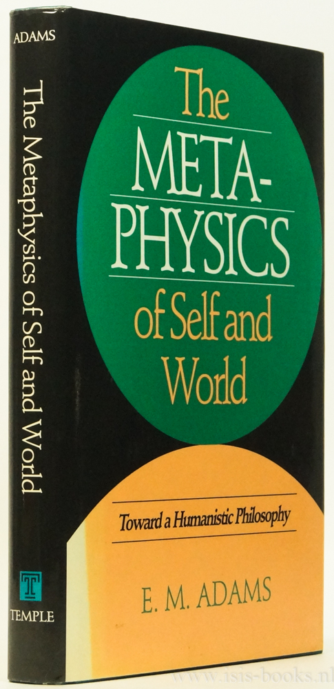 ADAMS, E.M. - The metaphysics of self and world. Toward a humanistic philosophy.