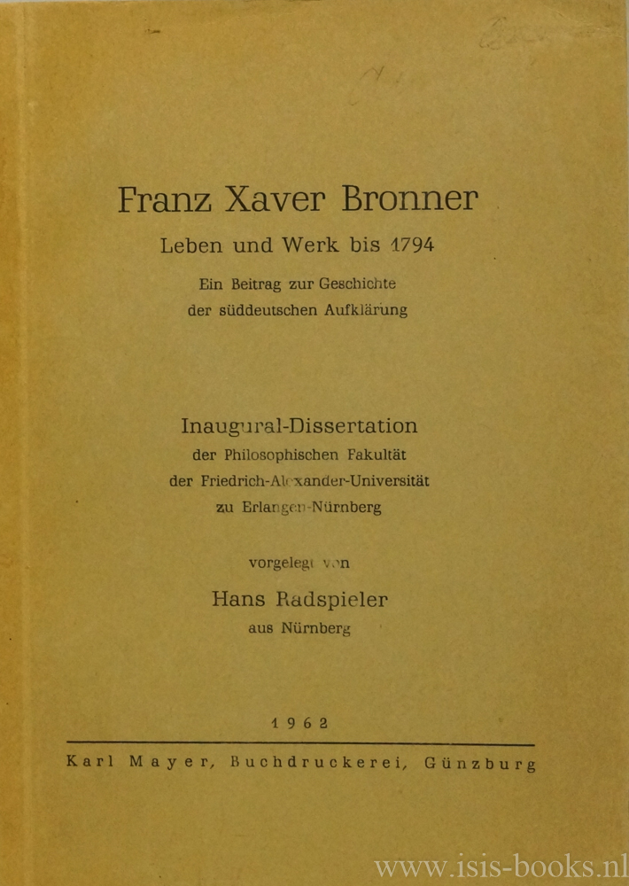 BRONNER, F.X., RADSPIELER, H. - Franz Xaver Bronner. Leben und Werk bis 1794. Ein Beitrag zur Geschichte der sddeutschen Aufklrung.