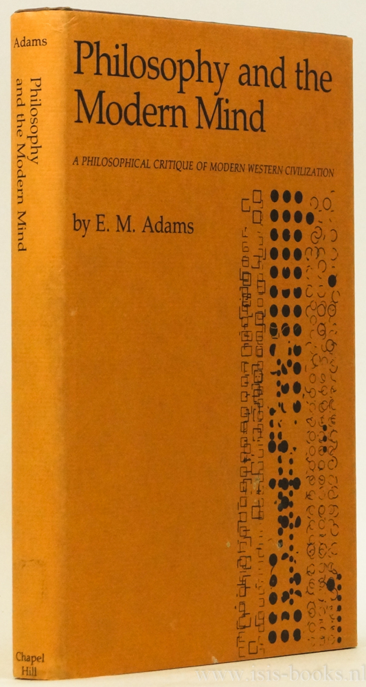 ADAMS, E.M. - Philosophy and the modern mind. A philosophical critique of modern western civilization.