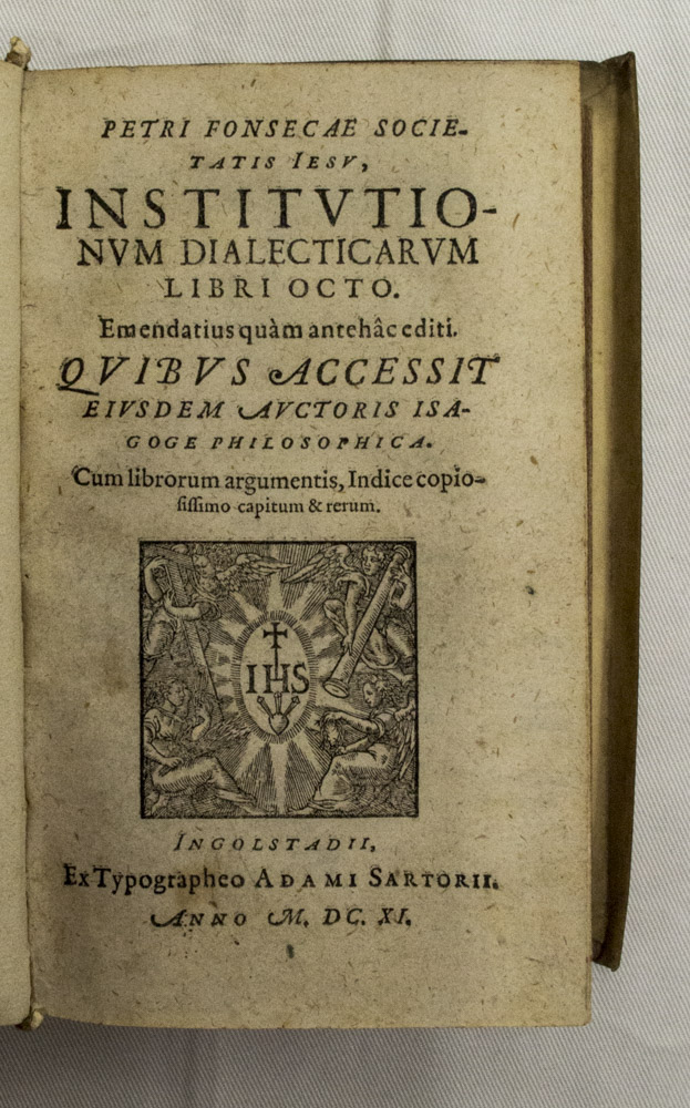 FONSECA, PEDRO DA (PETRUS FONSECA) - Institutionum dialecticarum libri octo. Emendatius quam antehac editi. Quibus accesit eiusdem auctoris Isagogae philosophica. Cum librorum argumentis, indice copiosissimo capitum & rerum.