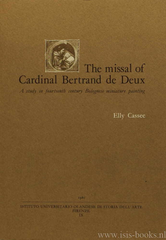 BERTRAND DE DEUX, CASSEE, H.C. - The missal of cardinal Bertrand de Deux. A study in 14th-century Bolognese miniature painting