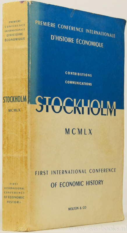 BRAUDEL, F., POSTAN, M.M., SDERLUND, E., (RED.) - Premire confrence internationale d'histoire conomique. Contributions communications. A. L'industrialisation comme facteur de la croissance conomique depuis 1700. B. tude compare du grand domain depuis la fin du moyen age. Stockholm aout 1960.