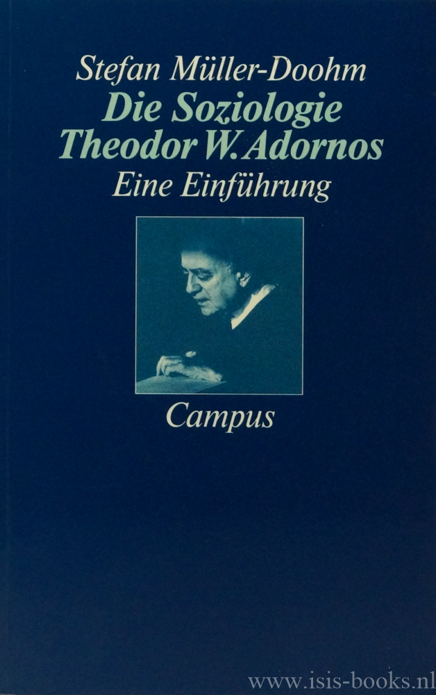 ADORNO, T.W., MLLER-DOOHM, S. - Die Soziologie Theodor W. Adornos. Eine Einfhrung.