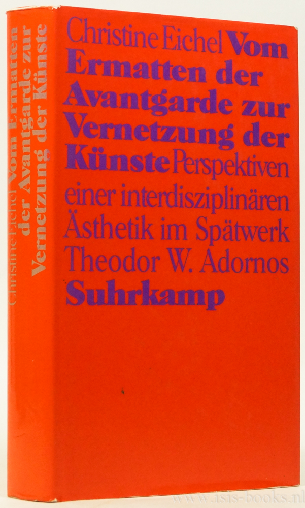 ADORNO, T.W., EICHEL, C. - Vom Ermatten der Avantgarde zur Vernetzung der Knste. Perspektiven einer interdisziplinren sthetik im Sptwerk Theodor W. Adornos.