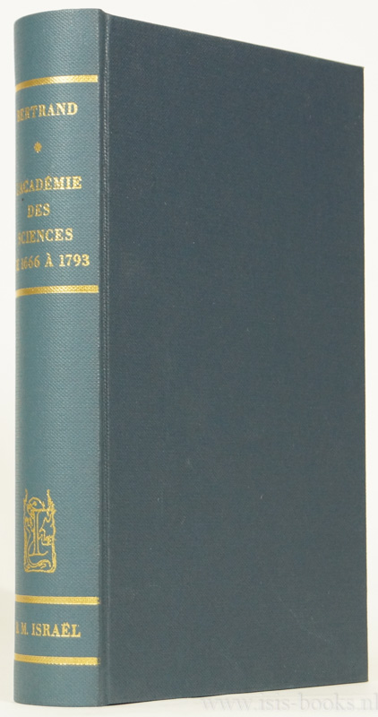 BERTRAND, J. - L'acadmie des sciences et les academiciens de 1666 a 1793.