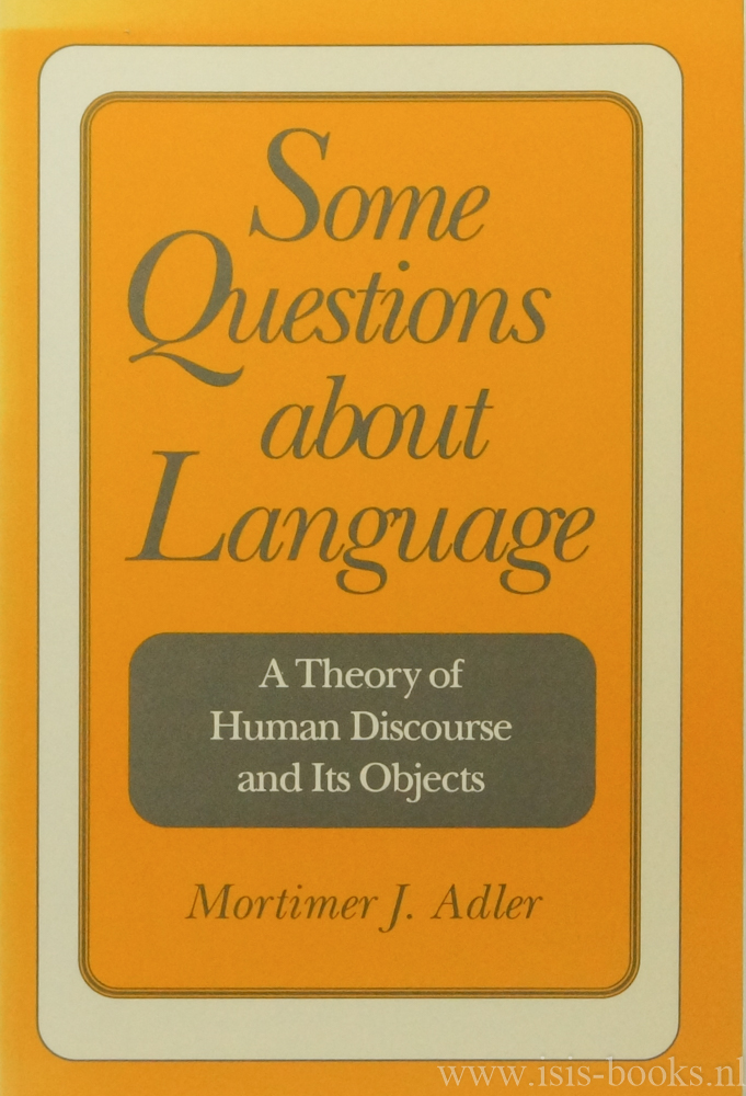 ADLER, M.J. - Some questions about language. A theory of human discourse and its objects.