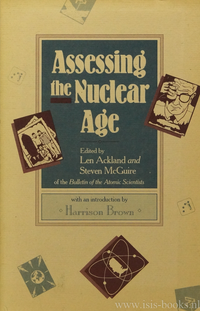 ACKLAND, L., MCGUIRE, S., (ED.) - Assessing the nuclear age. Selections from the Bulletin of the atomic scientists.