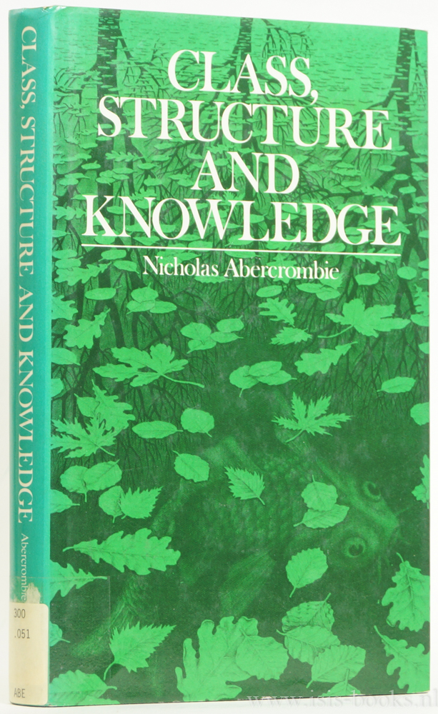 ABERCROMBIE, N. - Class, structure and knowledge. Problems in the sociology of knowledge.