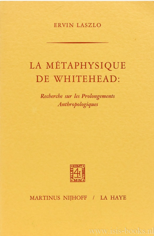 WHITEHEAD, A.N., LASZLO, E. - La métaphysique de Whitehead: recherche sur les prolongements anthropologiques. Traduit de l'anglais par C. Harzic.