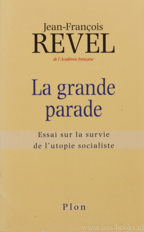 REVEL, J.F. - La grande parade. Essai sur la survie de l'utopie socialiste.