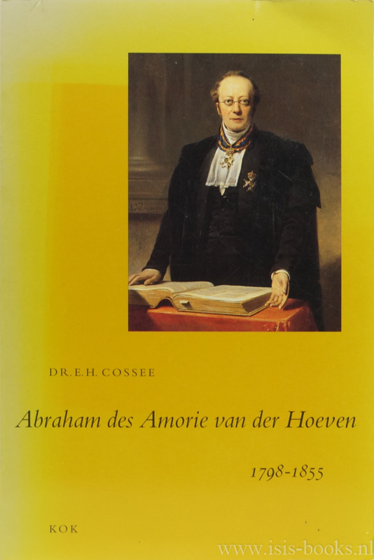 AMORIE VAN DER HOEVEN, M. DER - Abraham des Amorie van der Hoeven 1798-1855. Een Remonstrants theoloog in de Biedermeiertijd.