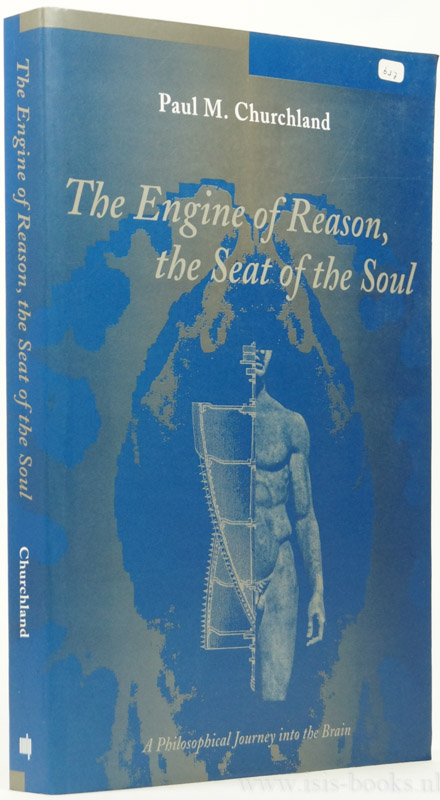 CHURCHLAND, P.M. - The engine of reason, the seat of the soul. A philosophical journey into the brain.
