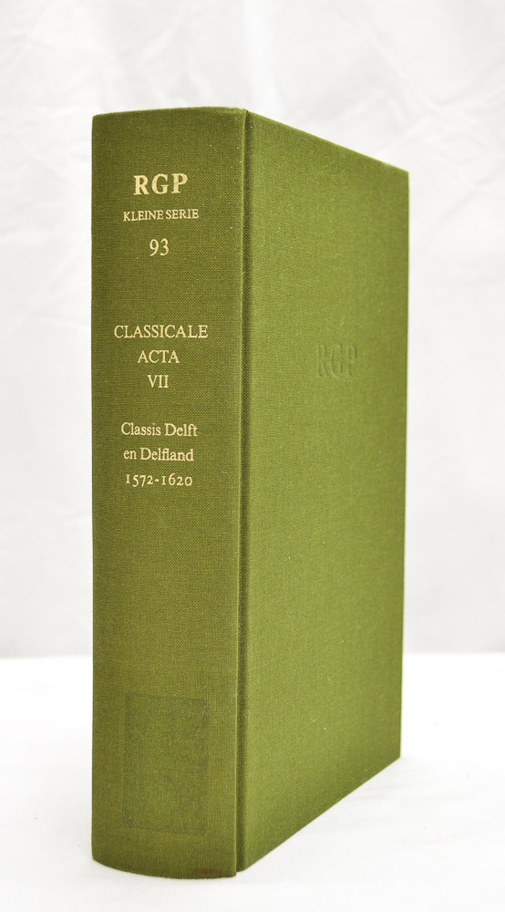 ABELS, P.H.A.M., WOUTERS, A.P.F., (RED.) - Classicale Acta 1573-1620. VII. Provinciale synode Zuid-Holland. Classis Delft en Delfland 1572-1620.