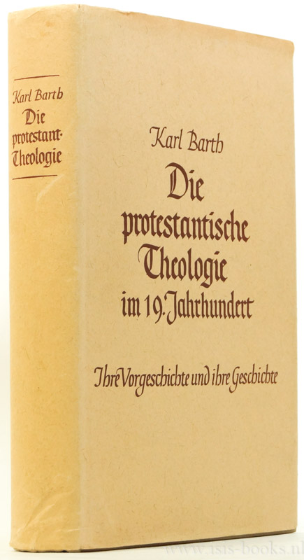 BARTH, K. - Die protestantische Theologie im 19. Jahrhundert. Ihre Vorgeschichte und ihre Geschichte.
