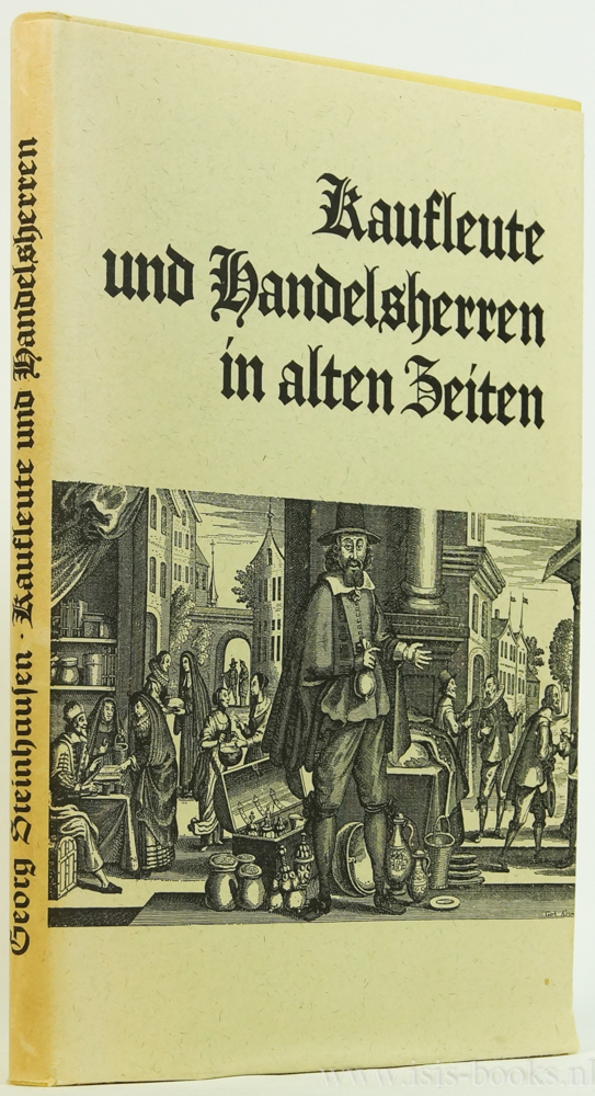 STEINHAUSEN, G. - Kaufleute und Handelsherren in alten Zeiten. Mit 151 Kupfern, Holzschnitten und Faksimiles.
