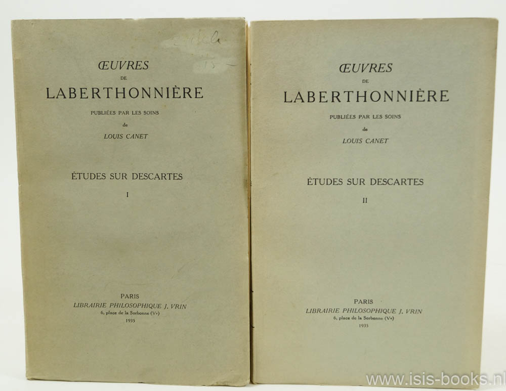 DESCARTES, R., LABERTHONNIRE, L. - Oeuvres de Laberthonnire. Publies par les soins de Louis Canet. Etudes sur Descartes. 2 volumes.