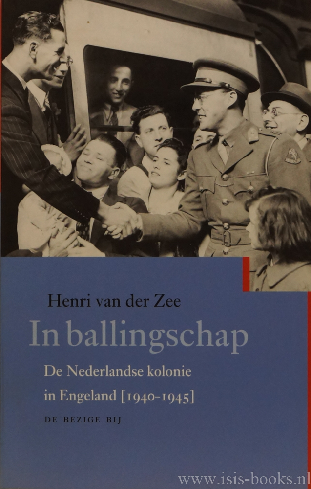 ZEE, H. VAN DER - In ballingschap. De Nederlandse kolonie in Engeland 1940-1945.