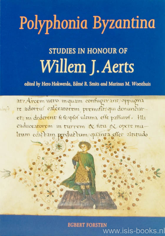 AERTS, WILLEM J., HOKWERDA, H., SMITS, E.R., WOESTHUIS, M.M., (ED.) - Polyphonia Byzantina. Studies in honour of Willem J. Aerts.