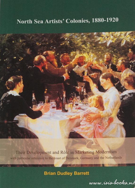 BARRETT, B.D. - North Sea artists' colonies, 1880-1920. Their development and rle in marketing modernism with particular reference to the coast of Denmark, Germany and the Netherlands.