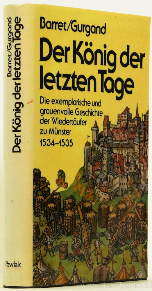 BARRET, P., GURGAND, J.N. - Der Knig der letzten Tage. Le roi des dernier jours, Die grauenvolle und exemplarische Geschichte der Wiedertufer zu Mnster 1534-1535. Deutsch von Michle Schnfeldt.