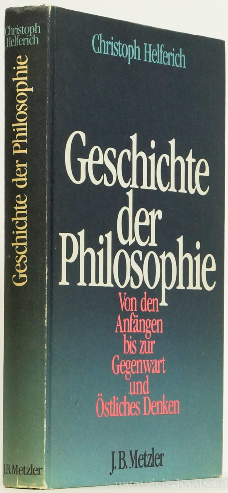 HELFERICH, C. - Geschichte der Philosophie. Von den Anfngen bis zur Gegenwart und stliches Denken. Mit 157 Abbildungen.