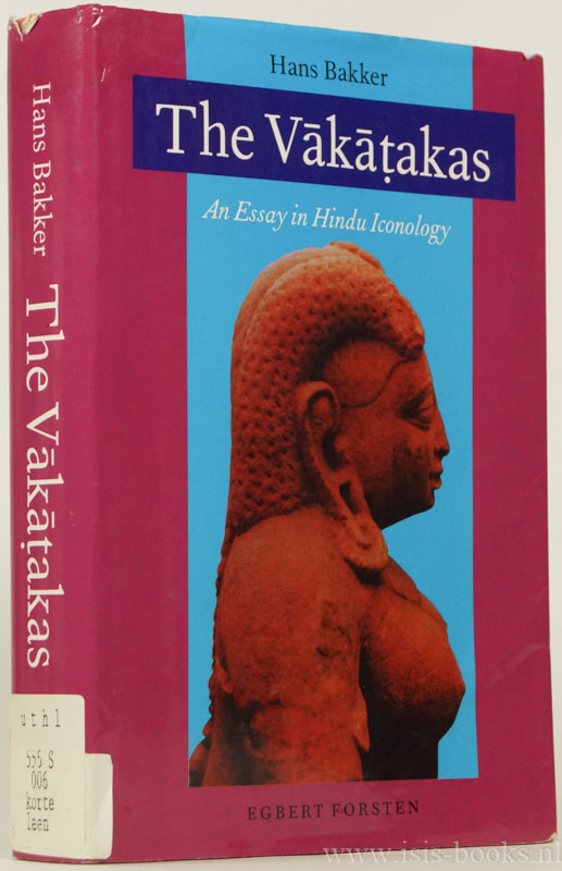 BAKKER, H. - The Vakatakas. An essay in Hindu iconology.