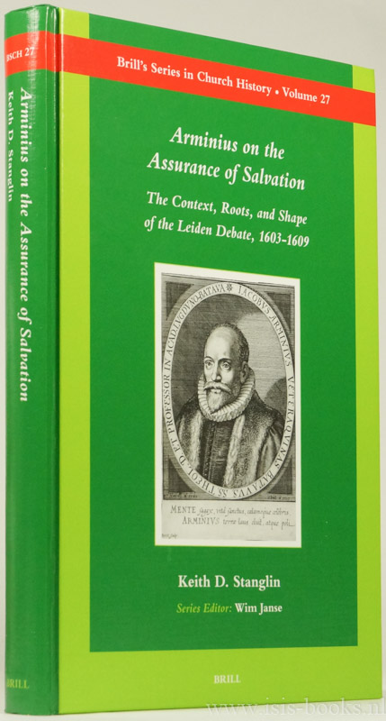ARMINIUS, STANGLIN, K.D. - Arminius on the assurance of salvation. The context, roots, and shape of the Leiden debate, 1603-1609.