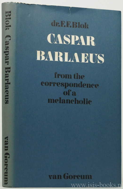 BARLAEUS, C., BLOK, F.F. - Caspar Barlaeus. From the correspondance of a melancholic.