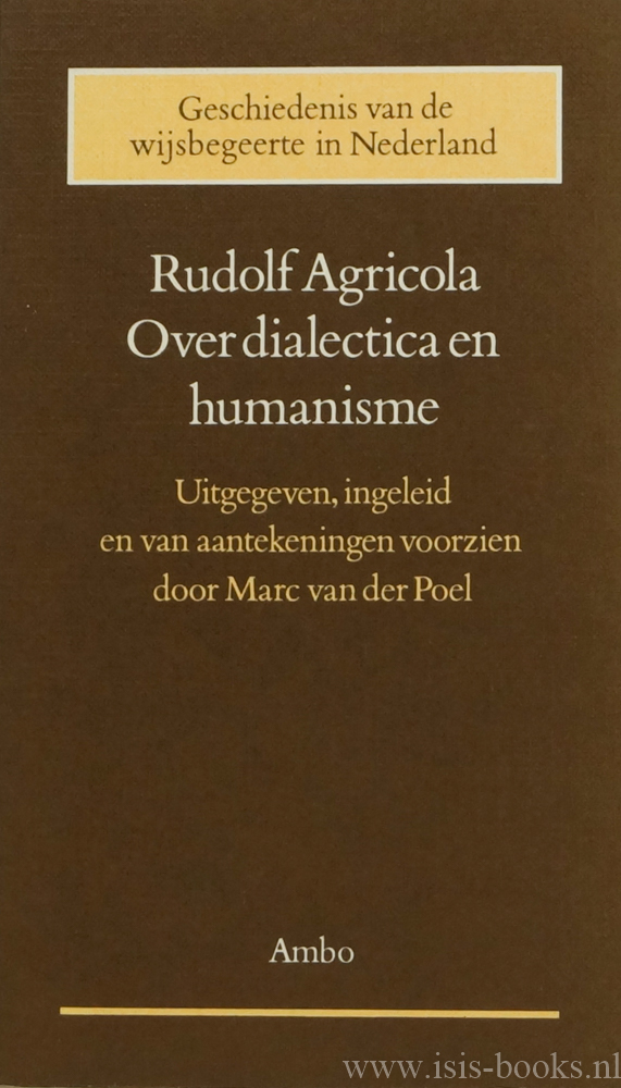 AGRICOLA, RODOLPHUS - Over dialectica en humanisme. Uitgegeven, ingeleid van aantekeningen voorzien door M. van der Poel.
