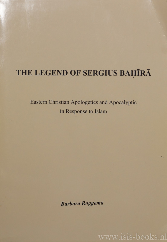 BAHIRA, SERGIUS, ROGGEMA, B. - The legend of Sergius Bahira. Eastern christian apologetics and apocalyptic in response to Islam.