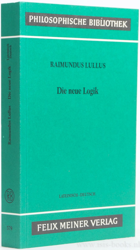 LLULL, RAMON - Die neue Logik. Logica nova. Textkritisch herausgegeben von Charles Lohr. bersetzt von Vittorio Hsle und Walburga Bchel. Mit einer Einfhrung von Vittorio Hsle. Lateinisch-Deutsch.