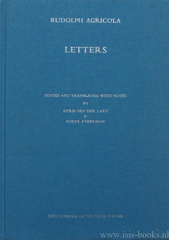 AGRICOLA, RODOLPHUS - Letters. Edited and translated, with notes by Adrie van der Laan & Fokke Akkerman.