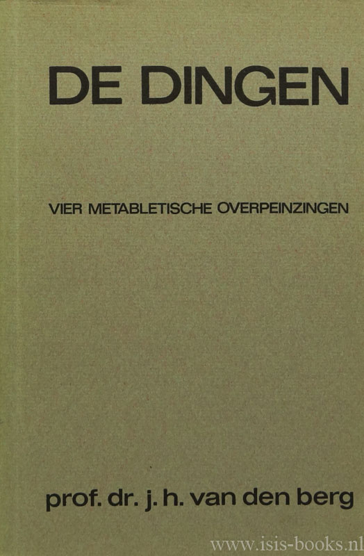 BERG, J.H. VAN DEN - De dingen. Vier metabletische overpeinzingen.