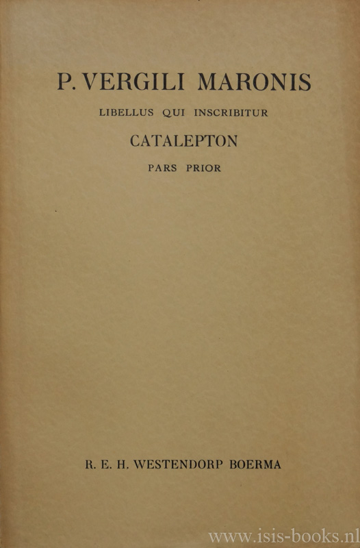 VERGILIUS (PUBLIUS VERGILIUS MARO), WESTENDORP BOERMA, R.E.H. - P. Vergili Maronis libellus qui inscribitur Catalepton conspectu librorum, prolegomenis notis criticis, commentario exegetico instructus. Pars prior.