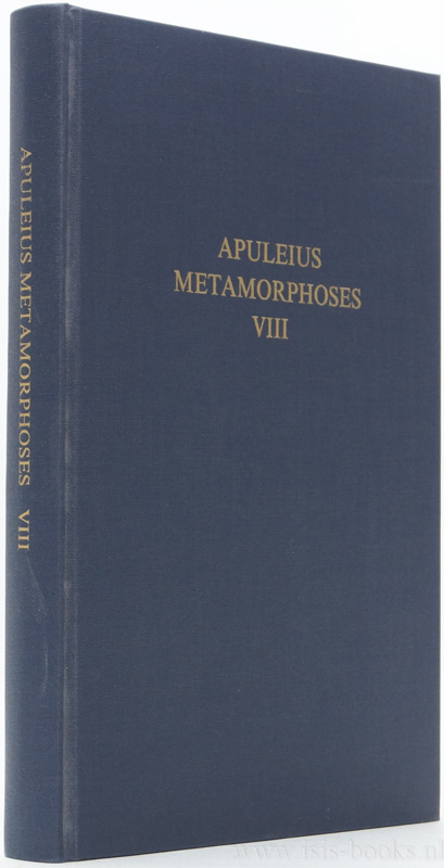 APULEIUS - Apuleius Madaurensis metamorphoses. Book VIII. Text, introduction and commentary. B.L. Hijmans, R.T. van der Paardt, V. Schmidt, C.B.J, Settels, B. Wesseling, R.E.H. Westendorp Boerma. 