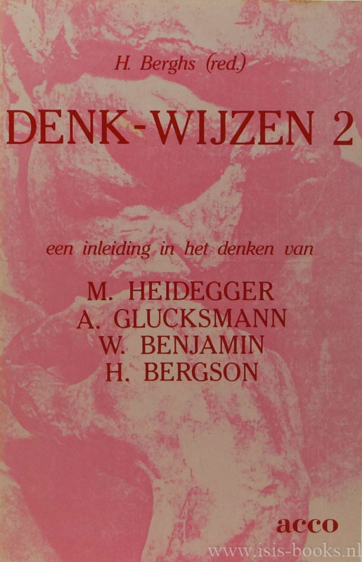 BERGHS, H., (RED.) - Denk-wijzen 2. Een inleiding in het denken van M. Heidegger, A. Glucksmann, W. Benjamin en H. Bergson. Bijdragen van H. Berghs, K. Boey, A. Vandevelde en W. Thys.