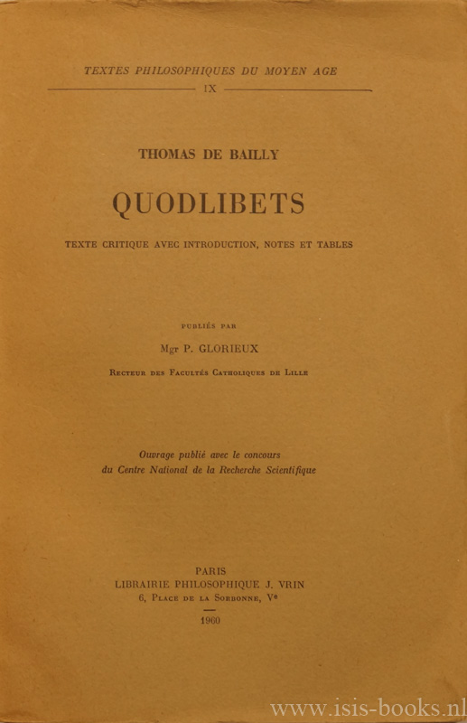 THOMAS DE BAILLY - Quodlibets. Texte critique avec introduction, notes et tables. Publis par Mgr. P. Glorieux.