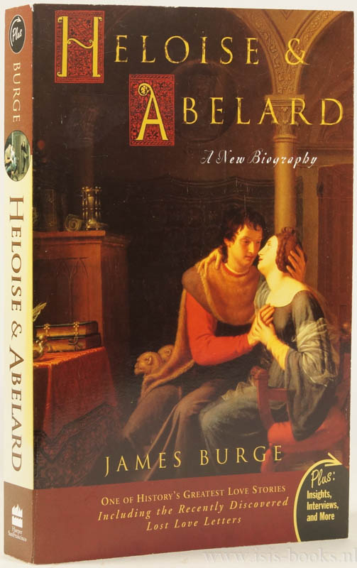 ABAELARDUS, PETRUS, BURGE, J - Heloise and Abelard. A new biography.