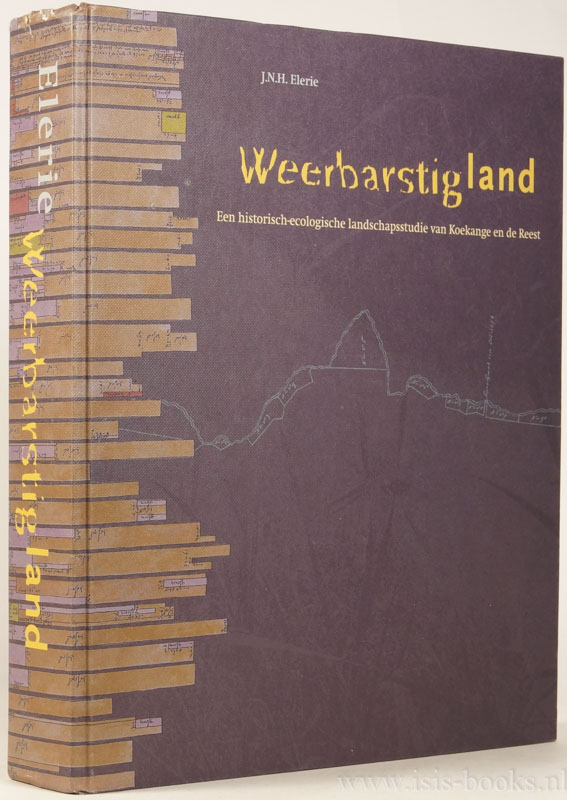ELERIE, J.N.H. - Weerbarstig land. Een historisch-ecologische landschapsstudie van Koekange en Reest.
