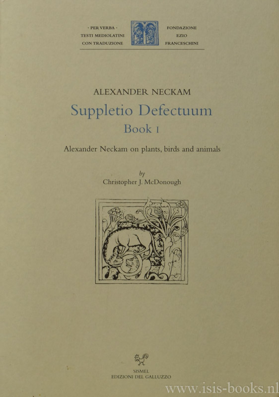 ALEXANDER NECKAM, ALEXANDER NEQUAM - Suppletio Defectuum Book I. Alexander Neckam on plants, birds and animals by Christoper J. McDonough.