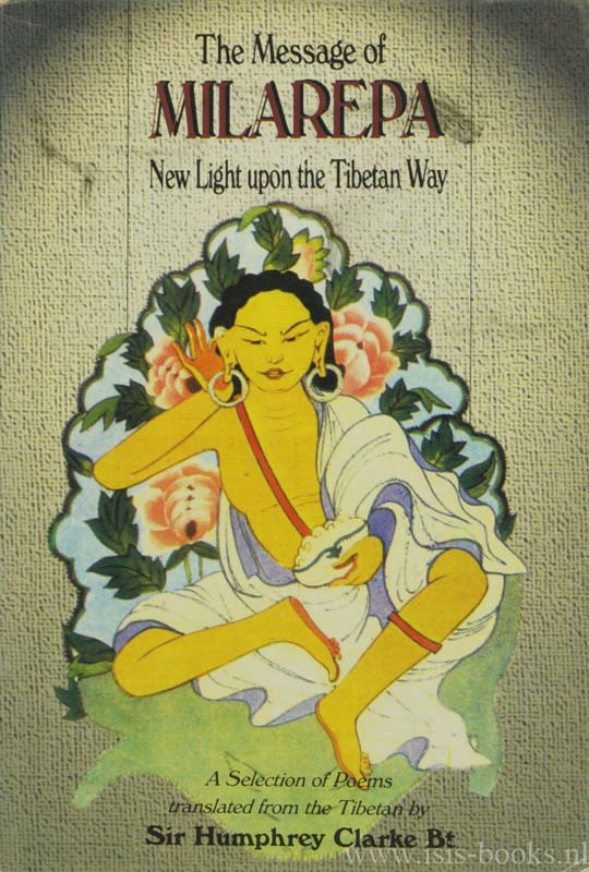 MILAREPA (MILARASPA) - The message of Milarepa. New light upon the Tibetan Way. A selection of poems translated from the Tibetan by Humphrey Clarke.
